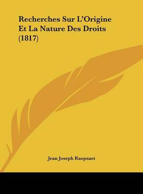 Recherches Sur L'Origine Et La Nature Des Droits (1817) by Jean Joseph Raepsaet image