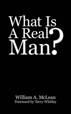 What Is A Real Man? by William A. McLean image