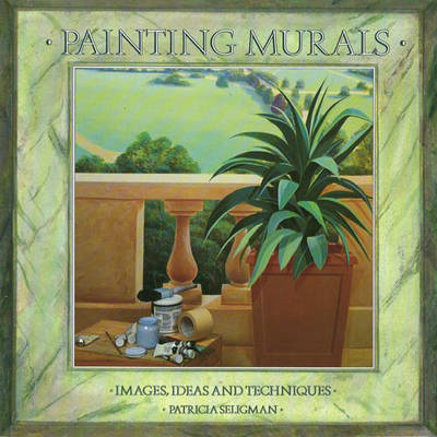Painting Murals: Images, Ideas and Techniques by Patricia Seligman image