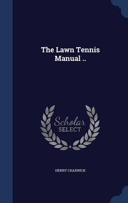 The Lawn Tennis Manual .. on Hardback by Henry Chadwick