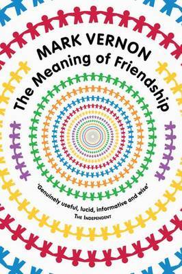 The Meaning of Friendship by Mark Vernon