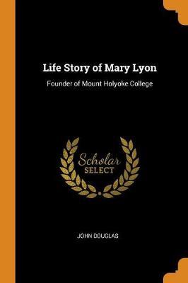 Life Story of Mary Lyon by John Douglas image