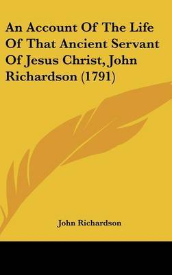 An Account of the Life of That Ancient Servant of Jesus Christ, John Richardson (1791) by (John) Richardson image