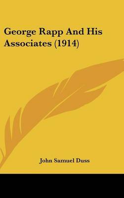 George Rapp and His Associates (1914) on Hardback by John Samuel Duss