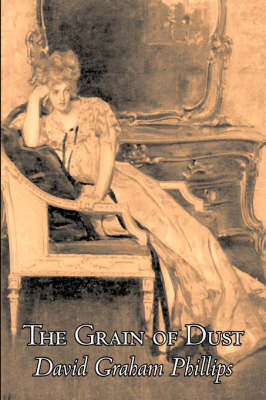 The Grain of Dust by David Graham Phillips, Fiction, Classics, Literary by David Graham Phillips image