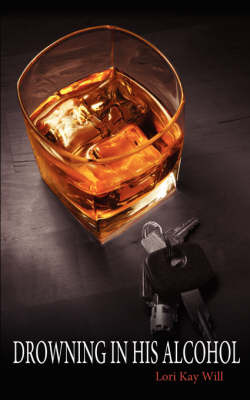 Drowning in His Alcohol by Lori Kay Will image