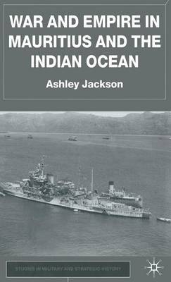 War and Empire in Mauritius and the Indian Ocean by Ashley Jackson image