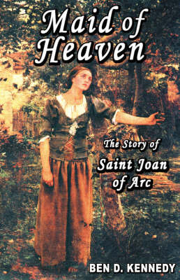 Maid of Heaven: The Story of Saint Joan of Arc by BEN, D KENNEDY image