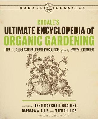 Rodale's Ultimate Encyclopedia of Organic Gardening by Fern Marshall Bradley