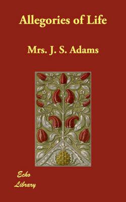 Allegories of Life by Mrs. J.S. Adams image