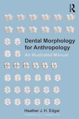 Dental Morphology for Anthropology by Heather J. H. Edgar image