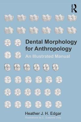 Dental Morphology for Anthropology by Heather Edgar