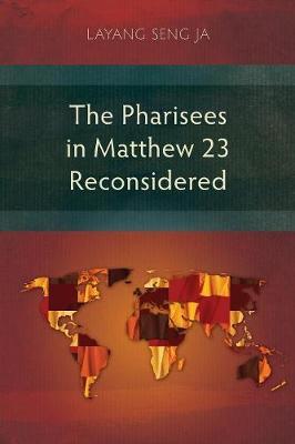 The Pharisees in Matthew 23 Reconsidered by Layang Seng Ja image