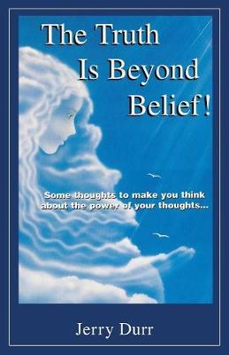 The Truth Is Beyond Belief! by Jerry Durr image