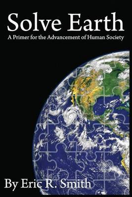 Solve Earth: A Primer for the Advancement of Human Society by Eric R. Smith image