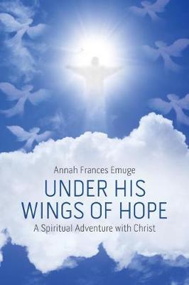 Under His Wings of Hope by Annah Frances Emuge image