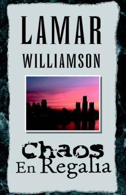 Chaos En Regalia on Hardback by LaMar Williamson