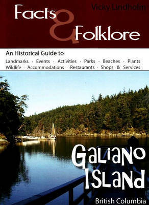 Galiano Island: An Historical Guide to Landmarks, Events, Activites, Parks, Beaches, Plants and Wildlife, Accommodations, Restaurants, Shops and Services by Vicky Lindholm image
