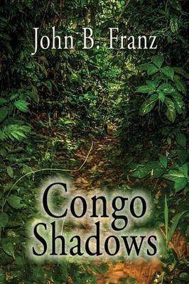 Congo Shadows by John B Franz