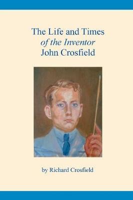 The Life and Times of the Inventor John Crosfield by Richard Crosfield image