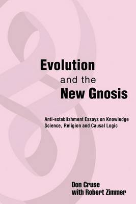 Evolution and the New Gnosis: Anti-Establishment Essays on Knowledge by Don I. Cruse image