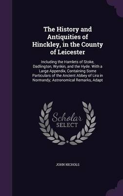 The History and Antiquities of Hinckley, in the County of Leicester by John Nichols image