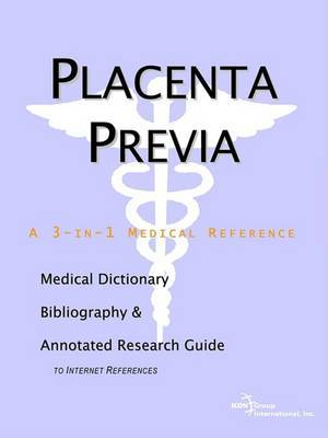 Placenta Previa - A Medical Dictionary, Bibliography, and Annotated Research Guide to Internet References by ICON Health Publications image