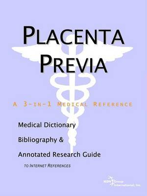 Placenta Previa - A Medical Dictionary, Bibliography, and Annotated Research Guide to Internet References on Paperback by ICON Health Publications