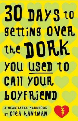 30 Days to Getting Over the Dork You Used to Call Your Boyfriend by Clea Hartman image
