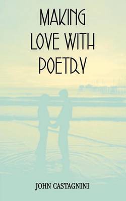 Making Love with Poetry by John Castagnini image