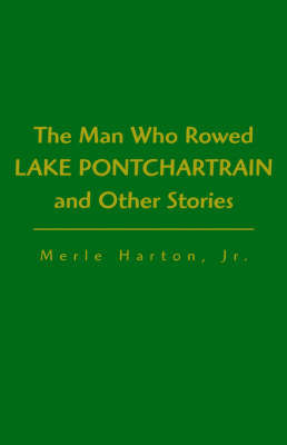 Man Who Rowed Lake Pontchartrain on Hardback by Merle Harton Harton, Jr