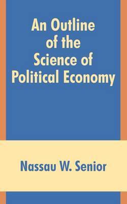 An Outline of the Science of Political Economy by Nassau W Senior image