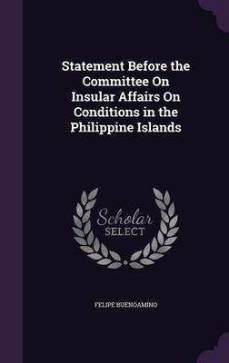 Statement Before the Committee on Insular Affairs on Conditions in the Philippine Islands by Felipe Buenoamino image