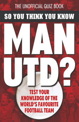 So You Think You Know Manchester United by Clive Gifford image