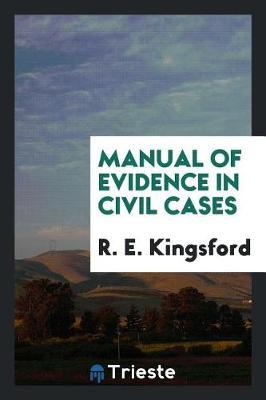 Manual of Evidence in Civil Cases by R E Kingsford image