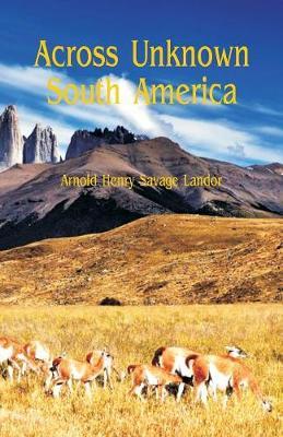 Across Unknown South America by Arnold Henry Savage Landor image