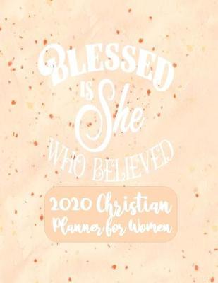 2020 Christian Planner For Women - Blessed Is She Who Believed by Christian Planner Creations image
