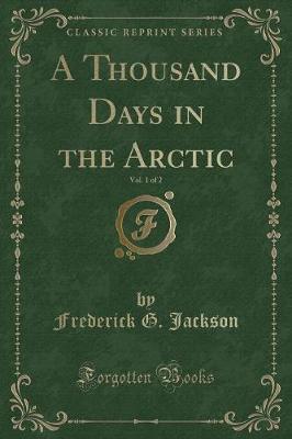 A Thousand Days in the Arctic, Vol. 1 of 2 (Classic Reprint) image