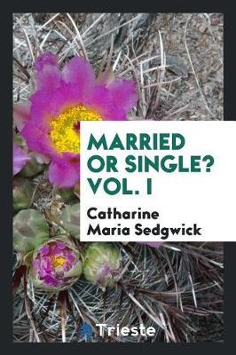 Married or Single? Vol. I by Catharine Maria Sedgwick image