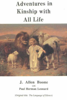 Adventures in Kinship with All Life on Paperback by J. Allen Boone