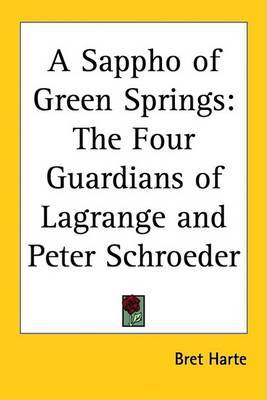 A Sappho of Green Springs: The Four Guardians of Lagrange and Peter Schroeder by Bret Harte image
