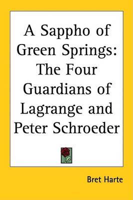 A Sappho of Green Springs: The Four Guardians of Lagrange and Peter Schroeder on Paperback by Bret Harte