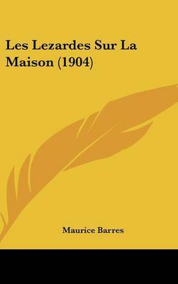 Les Lezardes Sur La Maison (1904) by Maurice Barres image