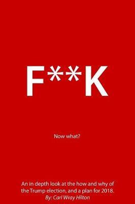 F**K. Now what? by Carl Hilton