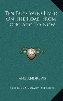 Ten Boys Who Lived on the Road from Long Ago to Now on Hardback by Jane Andrews