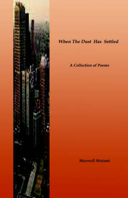 When The Dust Has Settled by Maxwell Mutami