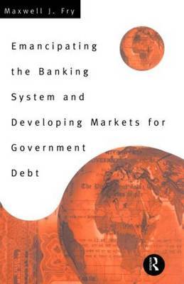 Emancipating the Banking System and Developing Markets for Government Debt by Maxwell Fry image