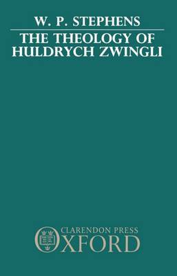 The Theology of Huldrych Zwingli by W.P. Stephens image