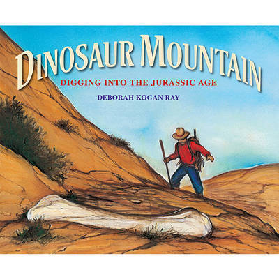 Dinosaur Mountain: Digging Into the Jurassic Age by Deborah Kogan Ray image