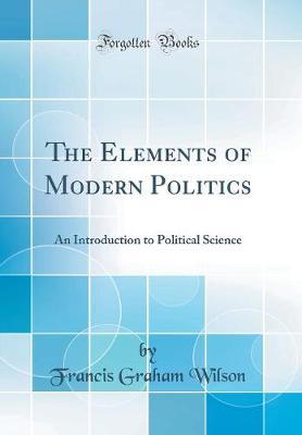 The Elements of Modern Politics by Francis Graham Wilson image